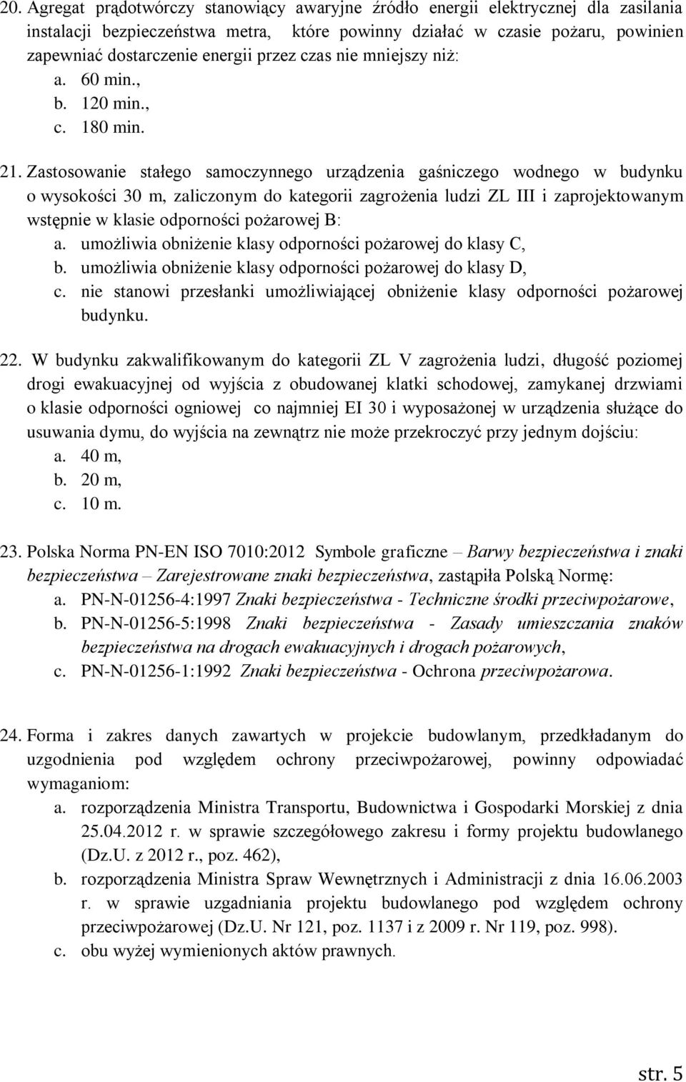 Zastosowanie stałego samoczynnego urządzenia gaśniczego wodnego w budynku o wysokości 30 m, zaliczonym do kategorii zagrożenia ludzi ZL III i zaprojektowanym wstępnie w klasie odporności pożarowej B: