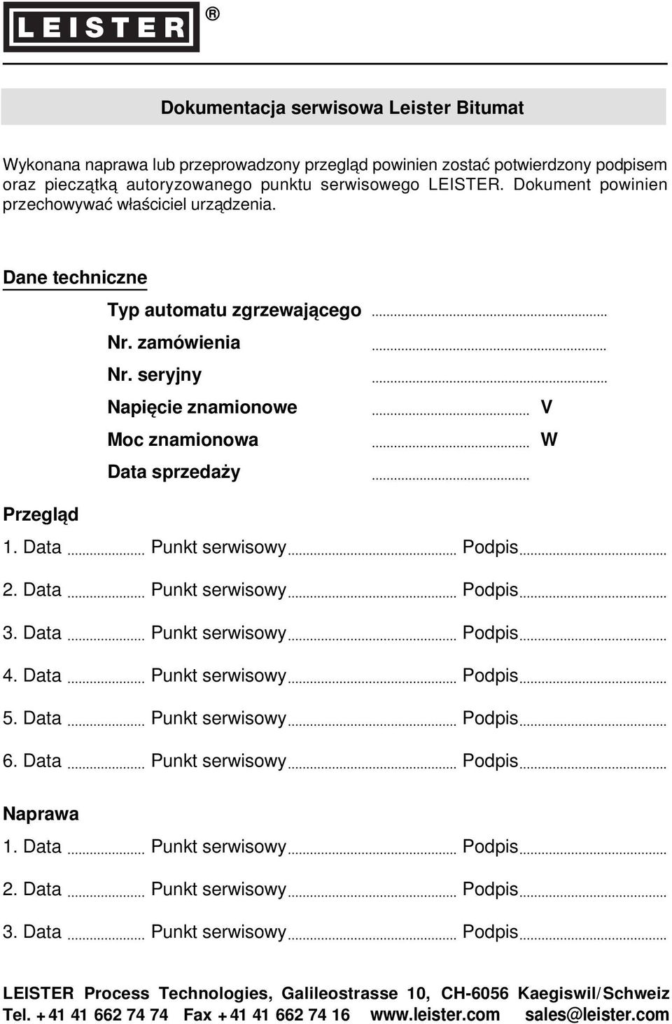 Data Punkt serwisowy Podpis 2. Data Punkt serwisowy Podpis 3. Data Punkt serwisowy Podpis 4. Data Punkt serwisowy Podpis 5. Data Punkt serwisowy Podpis 6. Data Punkt serwisowy Podpis Naprawa 1.