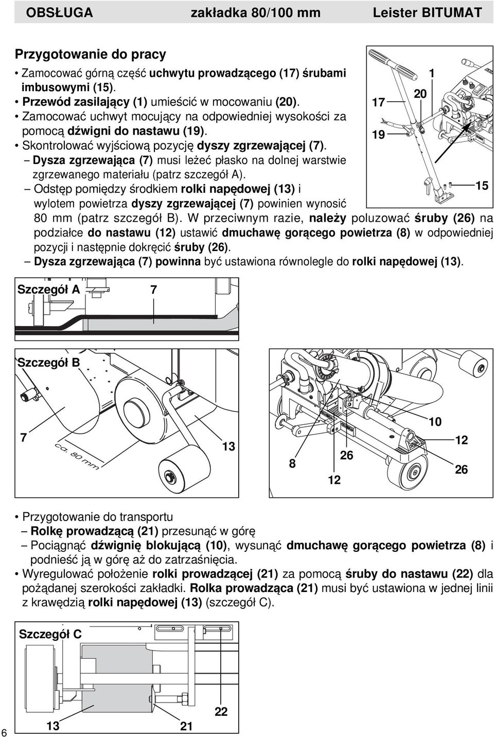 Dysza zgrzewająca (7) musi leżeć płasko na dolnej warstwie zgrzewanego materiału (patrz szczegół A).