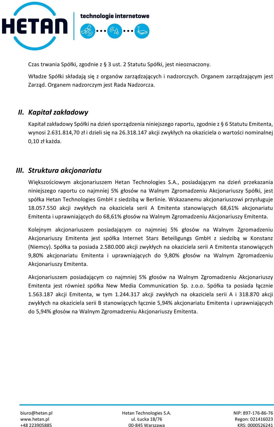 814,70 zł i dzieli się na 26.318.147 akcji zwykłych na okaziciela o wartości nominalnej 0,10 zł każda. III. Struktura akcjonariatu Większościowym akcjonariuszem Hetan Technologies S.A.