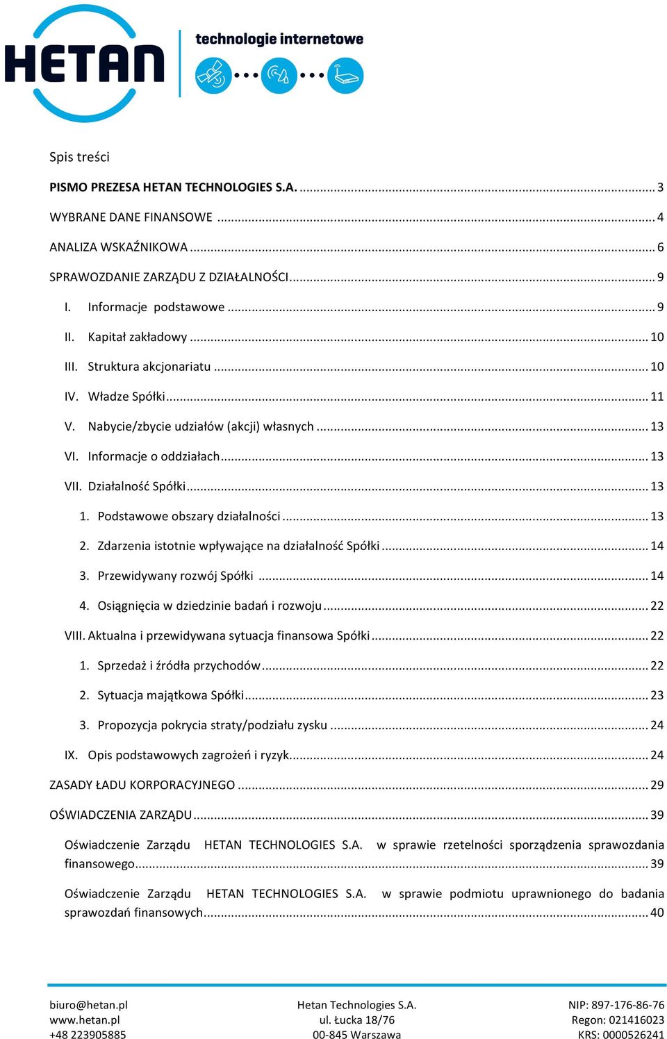 Podstawowe obszary działalności... 13 2. Zdarzenia istotnie wpływające na działalność Spółki... 14 3. Przewidywany rozwój Spółki... 14 4. Osiągnięcia w dziedzinie badań i rozwoju... 22 VIII.