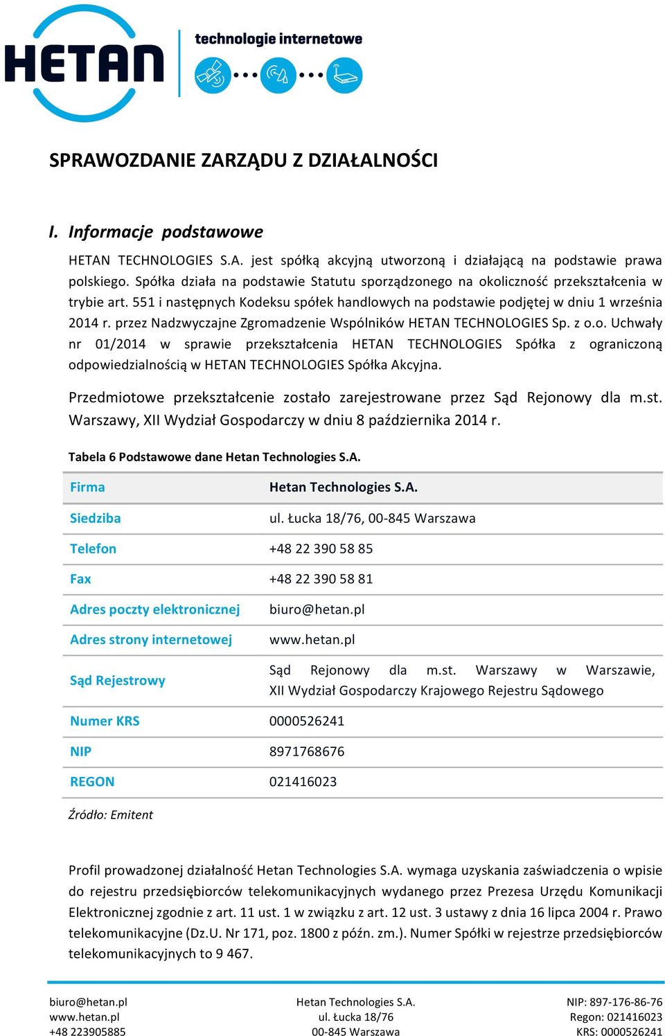 przez Nadzwyczajne Zgromadzenie Wspólników HETAN TECHNOLOGIES Sp. z o.o. Uchwały nr 01/2014 w sprawie przekształcenia HETAN TECHNOLOGIES Spółka z ograniczoną odpowiedzialnością w HETAN TECHNOLOGIES Spółka Akcyjna.