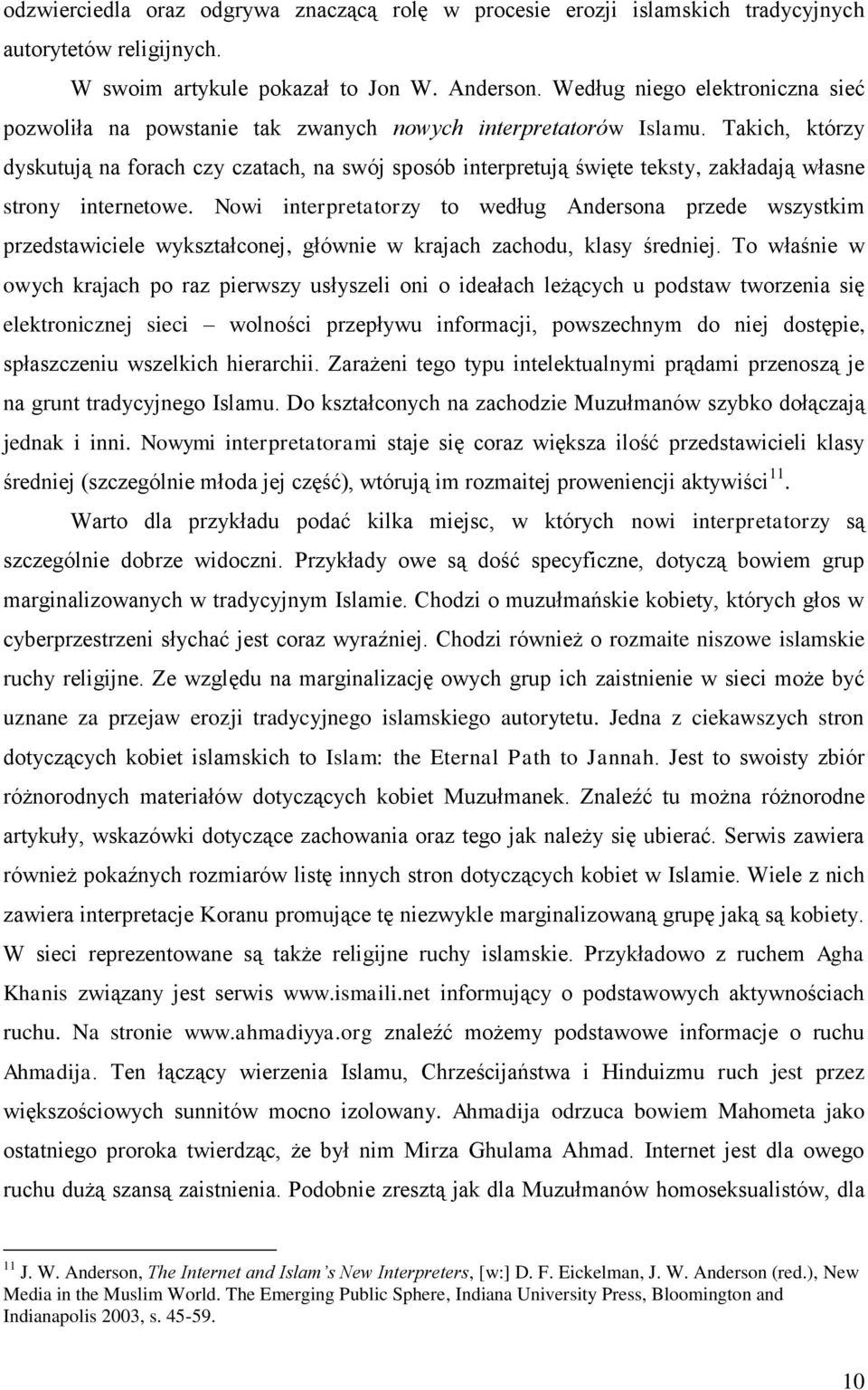 Takich, którzy dyskutują na forach czy czatach, na swój sposób interpretują święte teksty, zakładają własne strony internetowe.