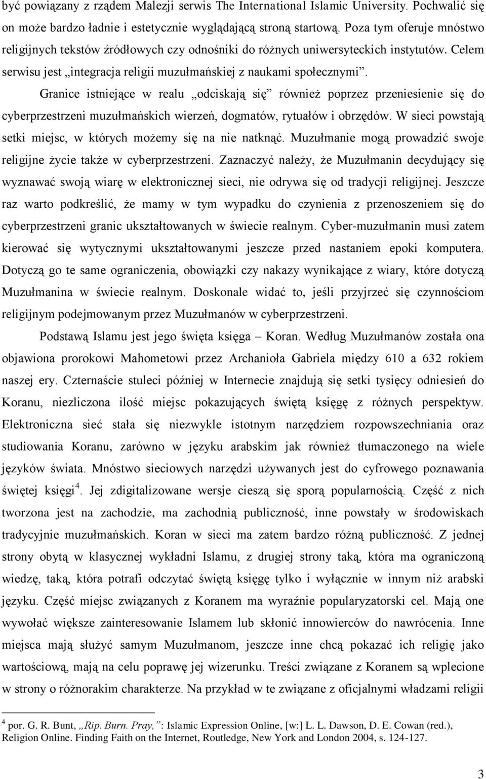 Granice istniejące w realu odciskają się również poprzez przeniesienie się do cyberprzestrzeni muzułmańskich wierzeń, dogmatów, rytuałów i obrzędów.