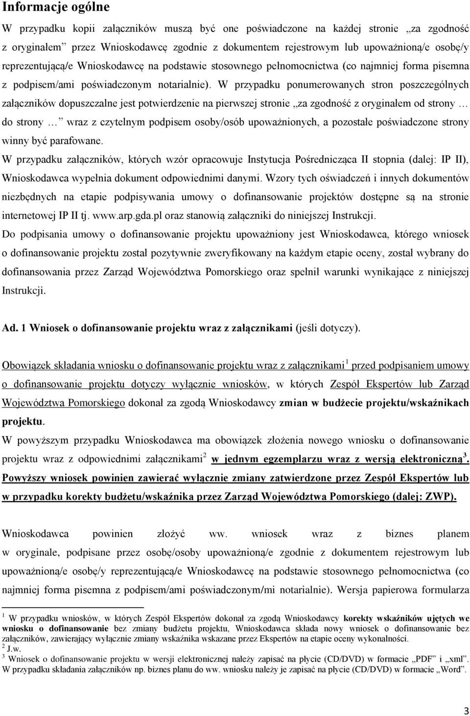 W przypadku ponumerowanych stron poszczególnych załączników dopuszczalne jest potwierdzenie na pierwszej stronie za zgodność z oryginałem od strony do strony wraz z czytelnym podpisem osoby/osób