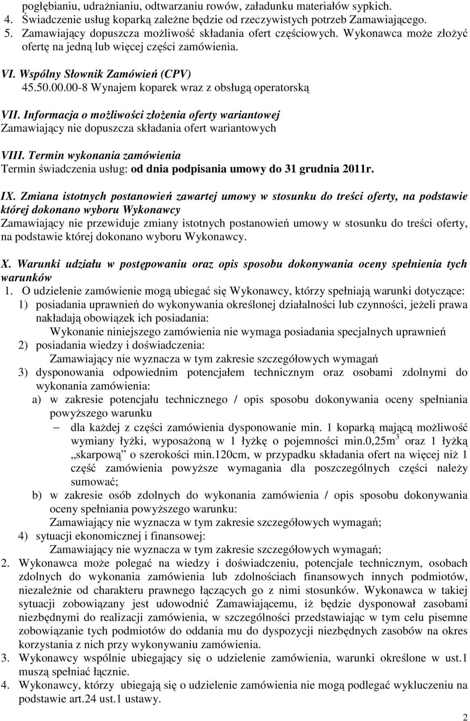 00-8 Wynajem koparek wraz z obsługą operatorską VII. Informacja o możliwości złożenia oferty wariantowej Zamawiający nie dopuszcza składania ofert wariantowych VIII.