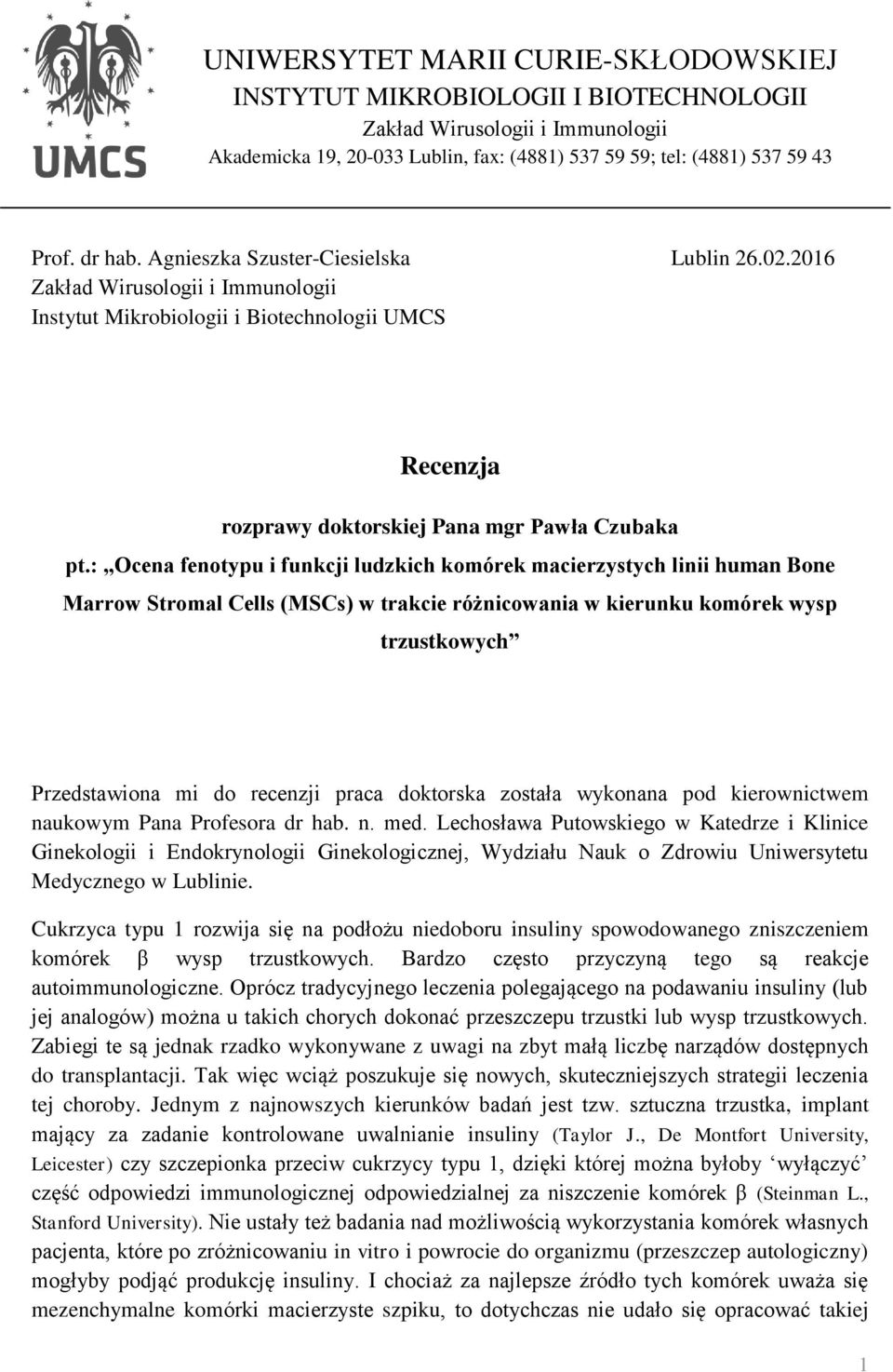 : Ocena fenotypu i funkcji ludzkich komórek macierzystych linii human Bone Marrow Stromal Cells (MSCs) w trakcie różnicowania w kierunku komórek wysp trzustkowych Przedstawiona mi do recenzji praca