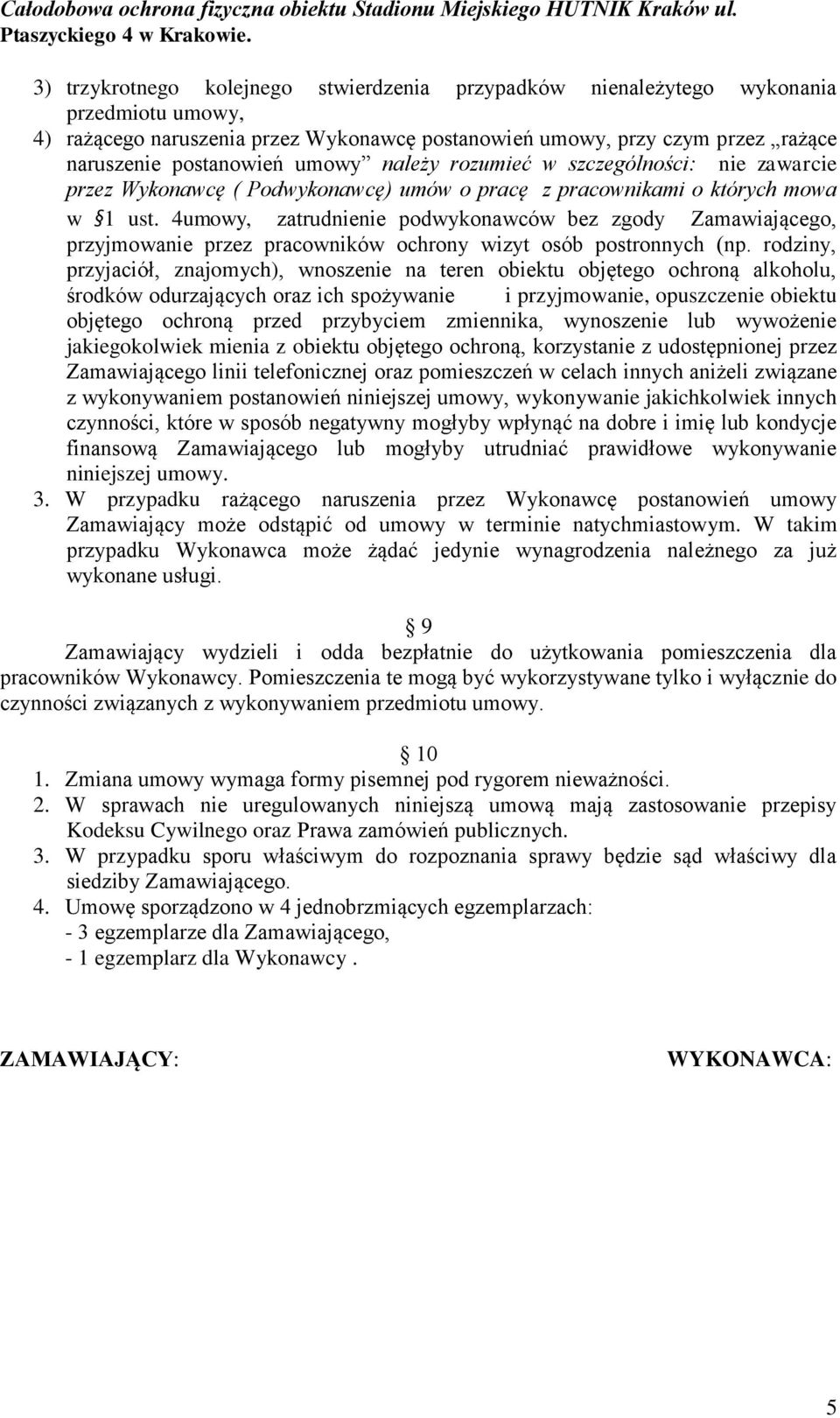 4umowy, zatrudnienie podwykonawców bez zgody Zamawiającego, przyjmowanie przez pracowników ochrony wizyt osób postronnych (np.