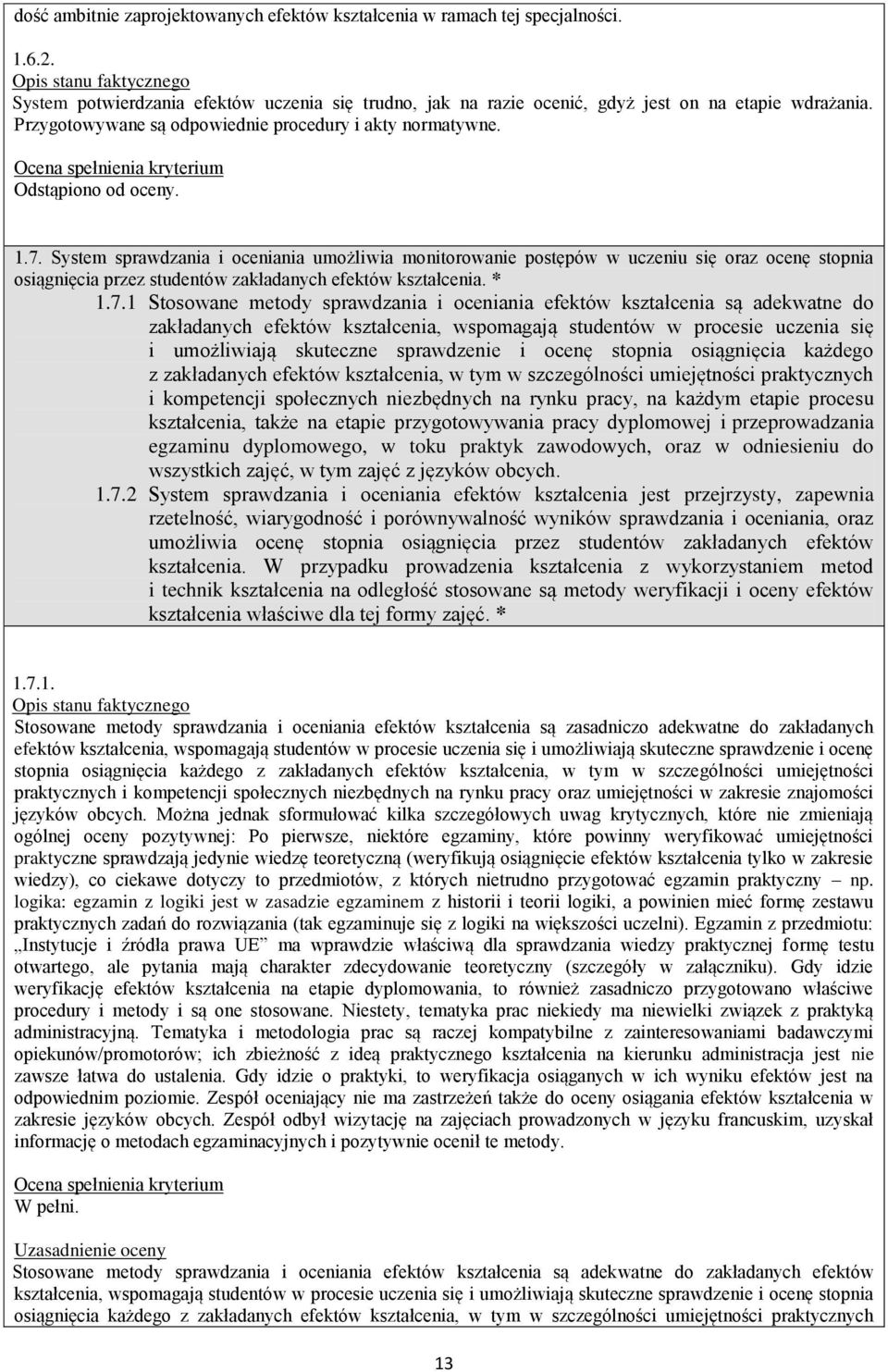 System sprawdzania i oceniania umożliwia monitorowanie postępów w uczeniu się oraz ocenę stopnia osiągnięcia przez studentów zakładanych efektów kształcenia. * 1.7.