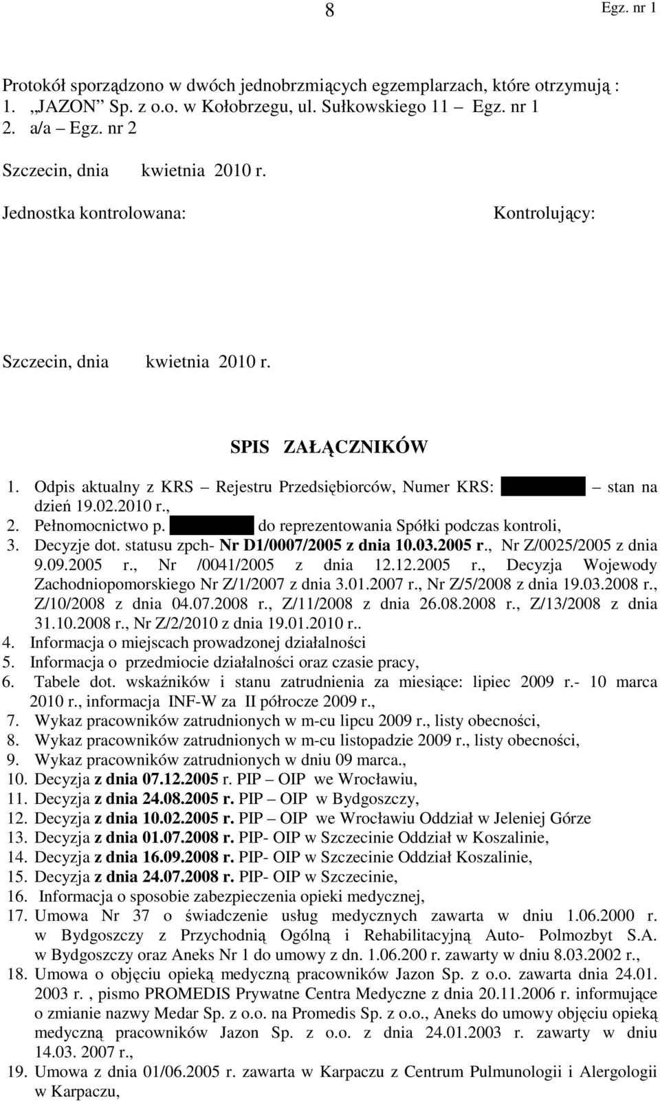 Pełnomocnictwo p. J. Krawczyk do reprezentowania Spółki podczas kontroli, 3. Decyzje dot. statusu zpch- Nr D1/0007/2005 z dnia 10.03.2005 r., Nr Z/0025/2005 z dnia 9.09.2005 r., Nr /0041/2005 z dnia 12.