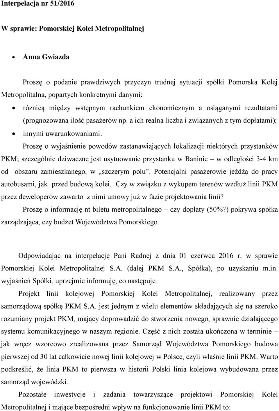 Proszę o wyjaśnienie powodów zastanawiających lokalizacji niektórych przystanków PKM; szczególnie dziwaczne jest usytuowanie przystanku w Baninie w odległości 3-4 km od obszaru zamieszkanego, w