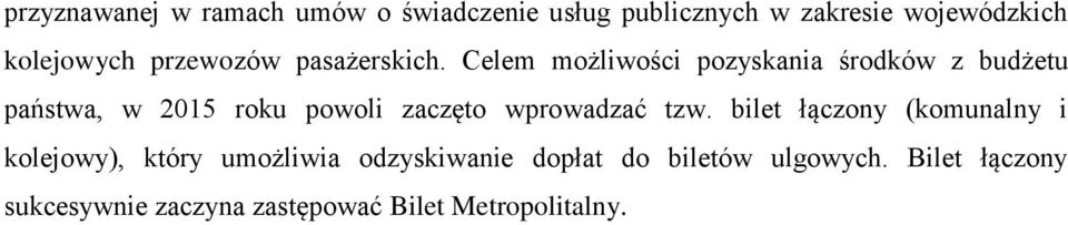 Celem możliwości pozyskania środków z budżetu państwa, w 2015 roku powoli zaczęto wprowadzać