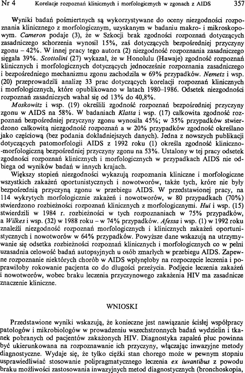 W innej pracy tego autora (2) niezgodność rozpoznania zasadniczego sięgała 39%.