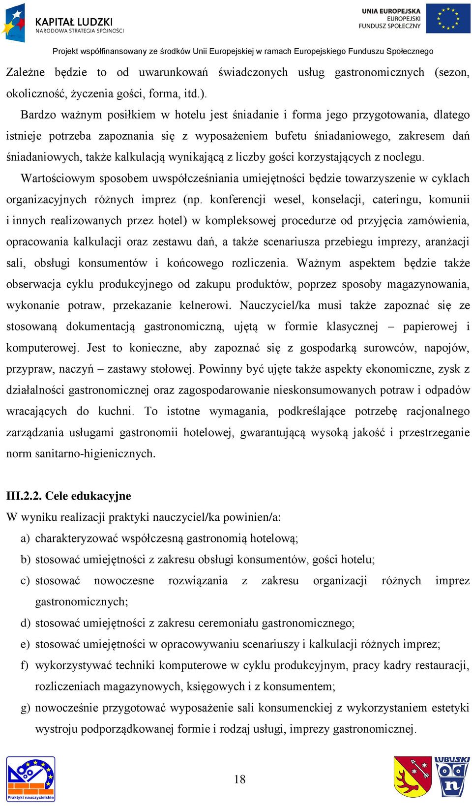 wynikającą z liczby gości korzystających z noclegu. Wartościowym sposobem uwspółcześniania umiejętności będzie towarzyszenie w cyklach organizacyjnych różnych imprez (np.