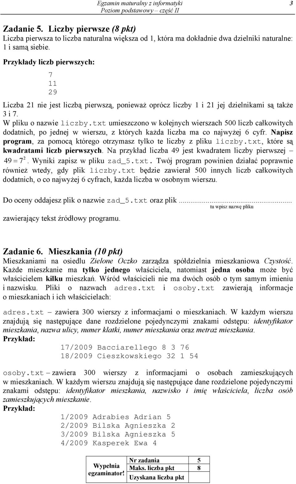 txt umieszczono w kolejnych wierszach 500 liczb całkowitych dodatnich, po jednej w wierszu, z których każda liczba ma co najwyżej 6 cyfr.