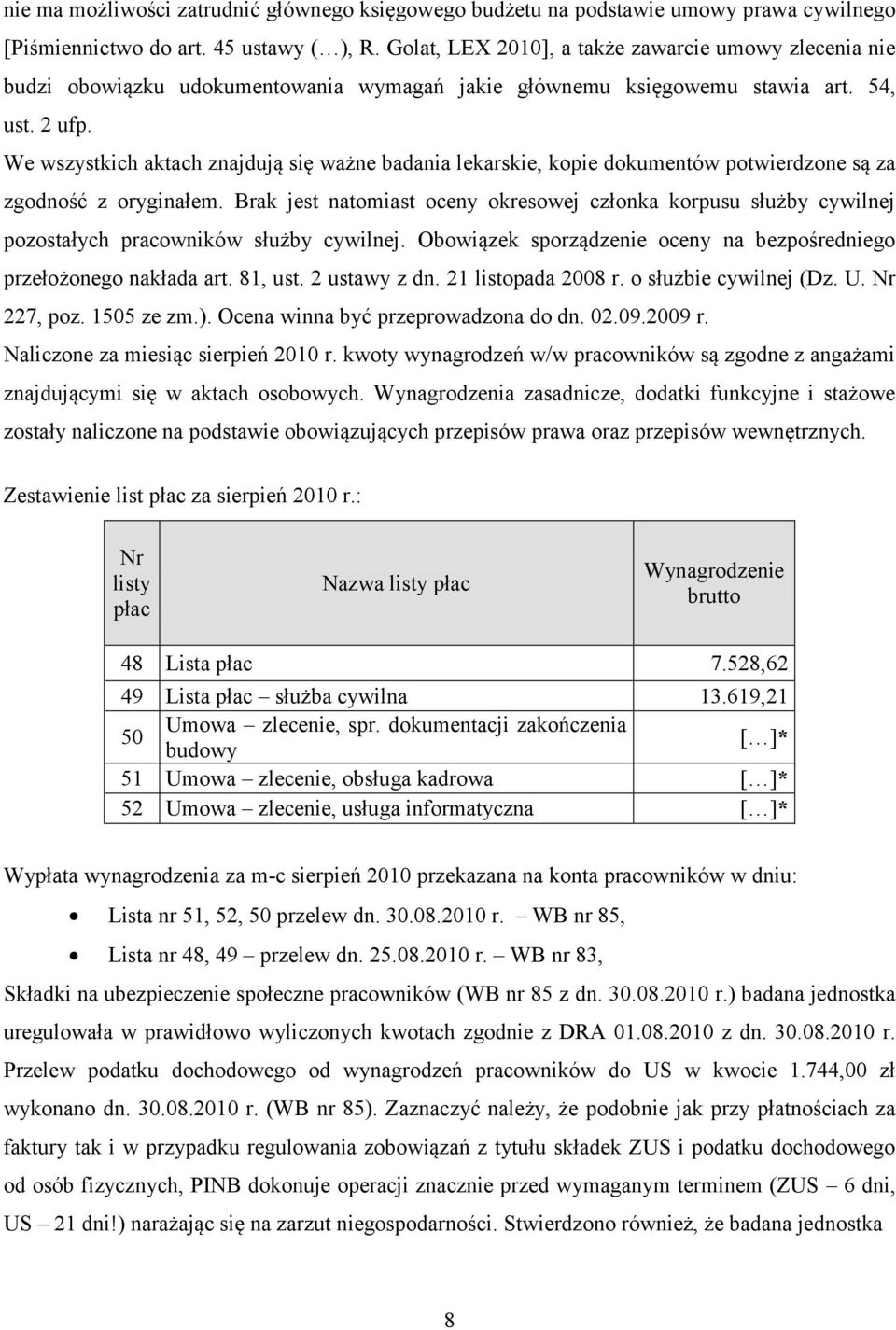 We wszystkich aktach znajdują się ważne badania lekarskie, kopie dokumentów potwierdzone są za zgodność z oryginałem.