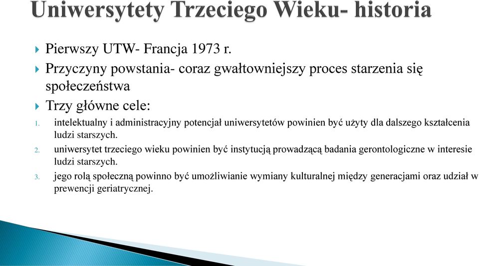 intelektualny i administracyjny potencjał uniwersytetów powinien być użyty dla dalszego kształcenia ludzi starszych. 2.