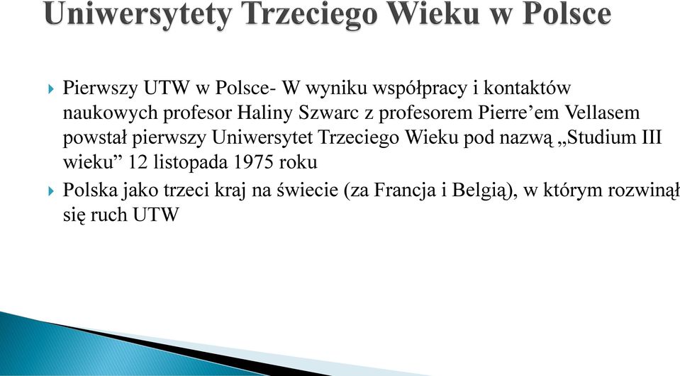 Trzeciego Wieku pod nazwą Studium III wieku 12 listopada 1975 roku Polska