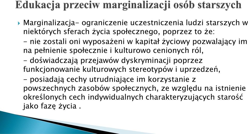 przejawów dyskryminacji poprzez funkcjonowanie kulturowych stereotypów i uprzedzeń, - posiadają cechy utrudniające im