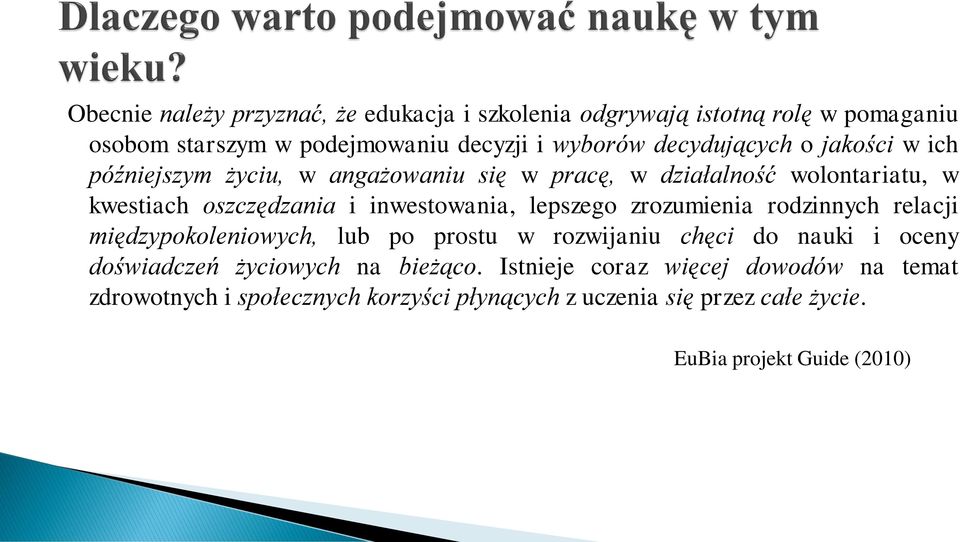 inwestowania, lepszego zrozumienia rodzinnych relacji międzypokoleniowych, lub po prostu w rozwijaniu chęci do nauki i oceny doświadczeń