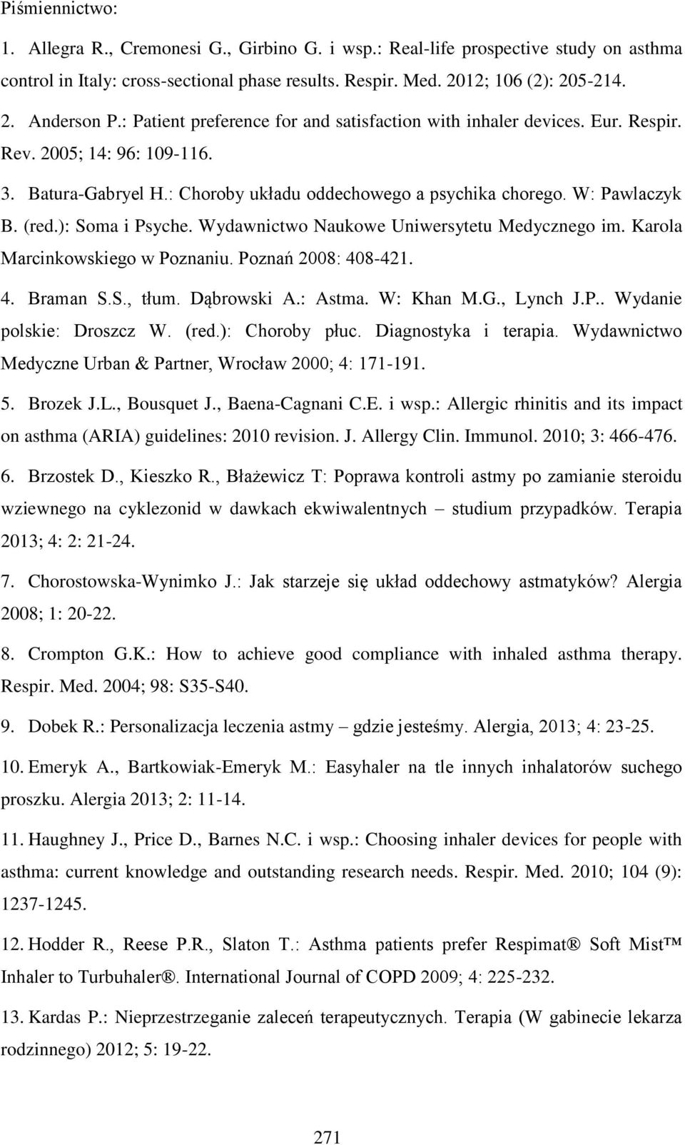 ): Soma i Psyche. Wydawnictwo Naukowe Uniwersytetu Medycznego im. Karola Marcinkowskiego w Poznaniu. Poznań 2008: 408-421. 4. Braman S.S., tłum. Dąbrowski A.: Astma. W: Khan M.G., Lynch J.P.. Wydanie polskie: Droszcz W.