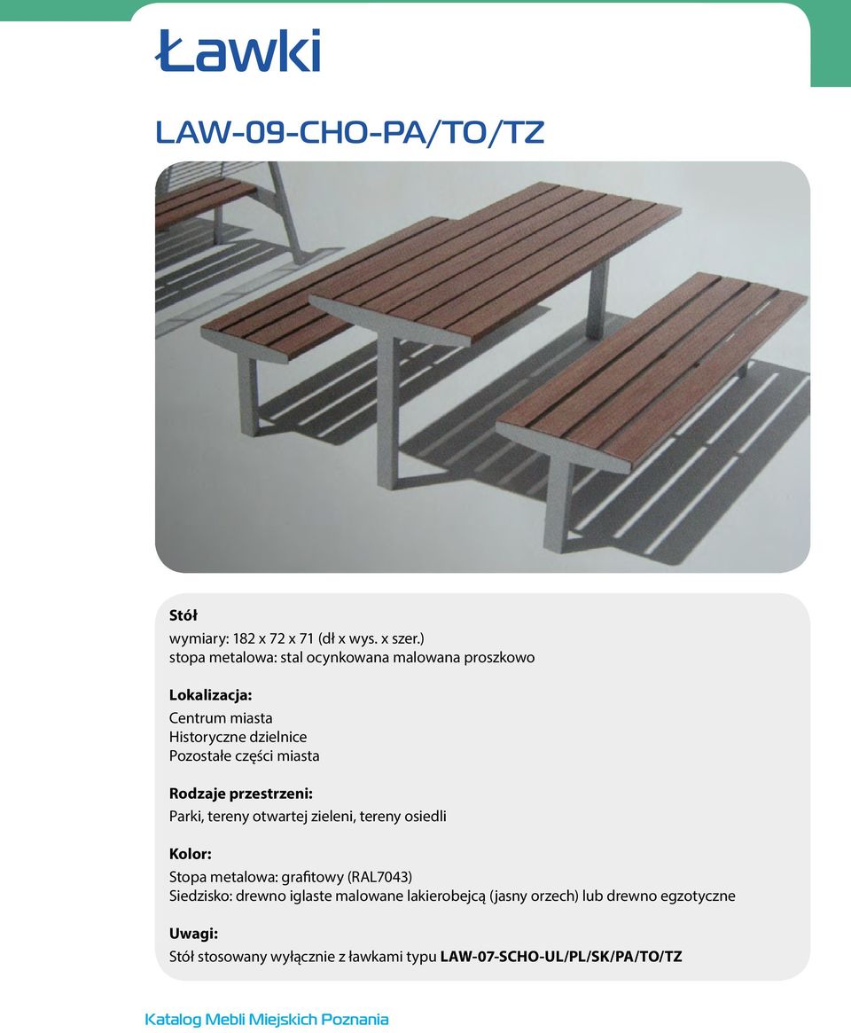 osiedli Stopa metalowa: grafitowy (RAL7043) Siedzisko: drewno iglaste malowane lakierobejcą