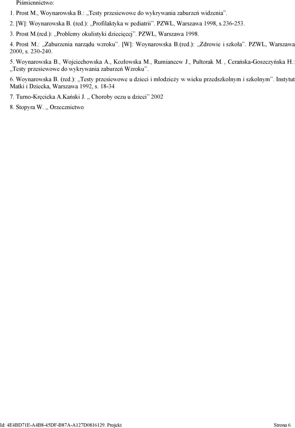 , Rumiancew J., Pułtorak M., Cerańska-Goszczyńska H.: Testy przesiewowe do wykrywania zaburzeń Wzroku. 6. Woynarowska B. (red.