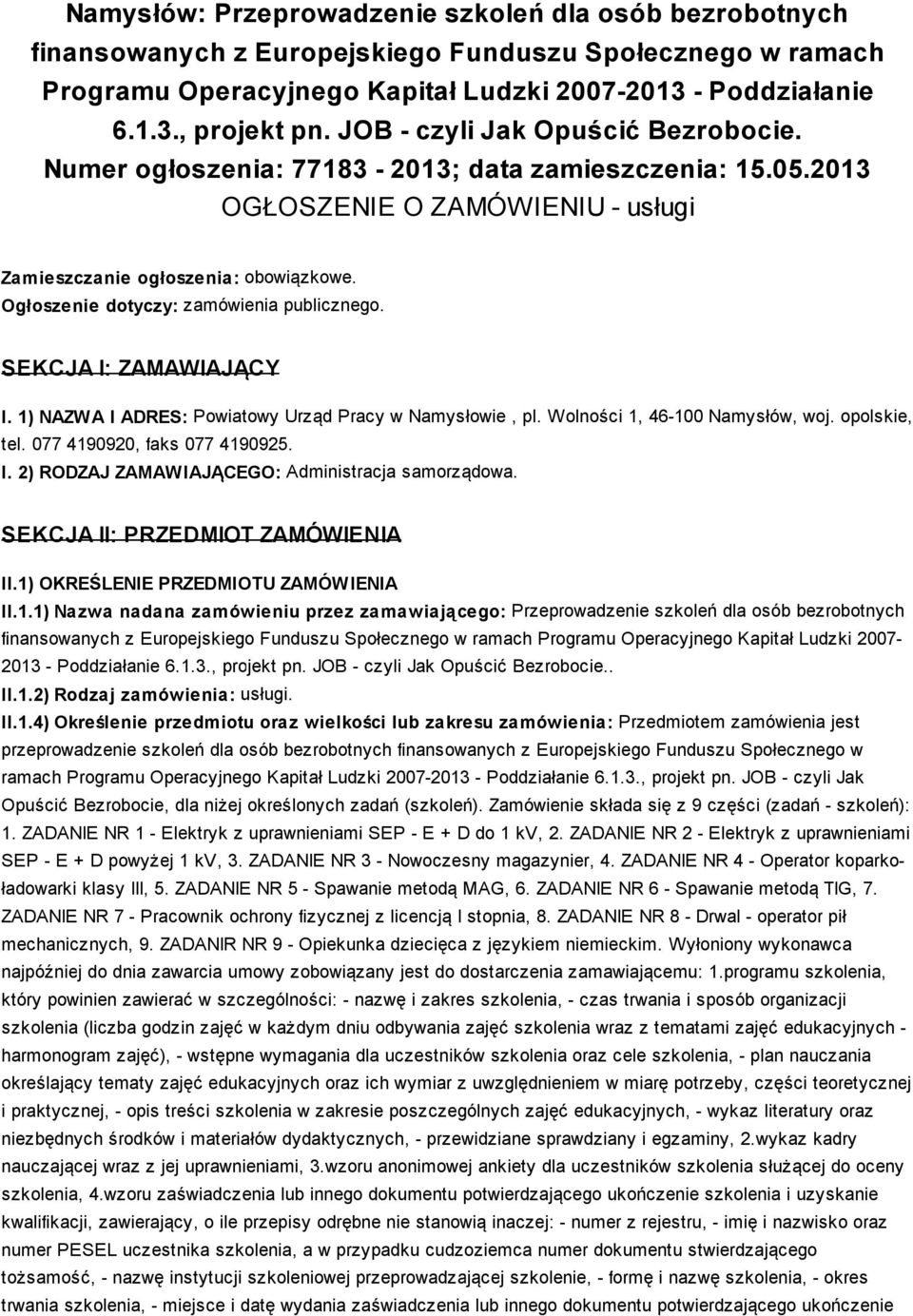 Ogłoszenie dotyczy: zamówienia publicznego. SEKCJA I: ZAMAWIAJĄCY I. 1) NAZWA I ADRES: Powiatowy Urząd Pracy w Namysłowie, pl. Wolności 1, 46-100 Namysłów, woj. opolskie, tel.