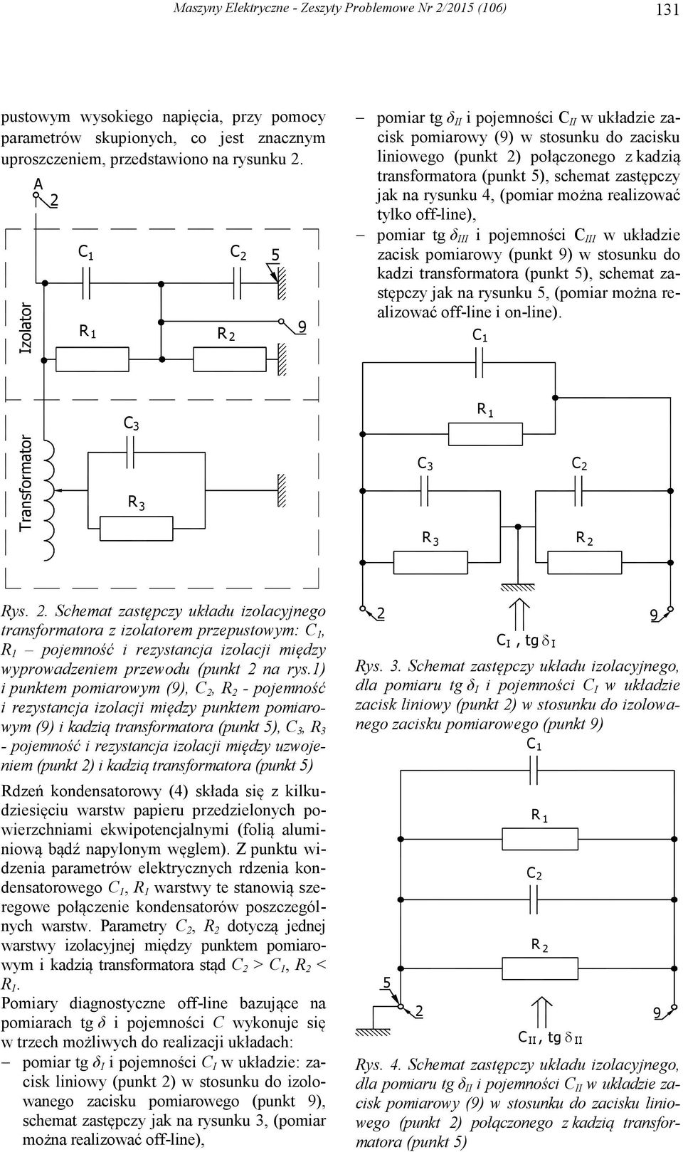 jak na rysunku 4, (pomiar można realizować tylko off-line), pomiar tg δ III i pojemności III w układzie zacisk pomiarowy (punkt 9) w stosunku do kadzi transformatora (punkt 5), schemat zastępczy jak