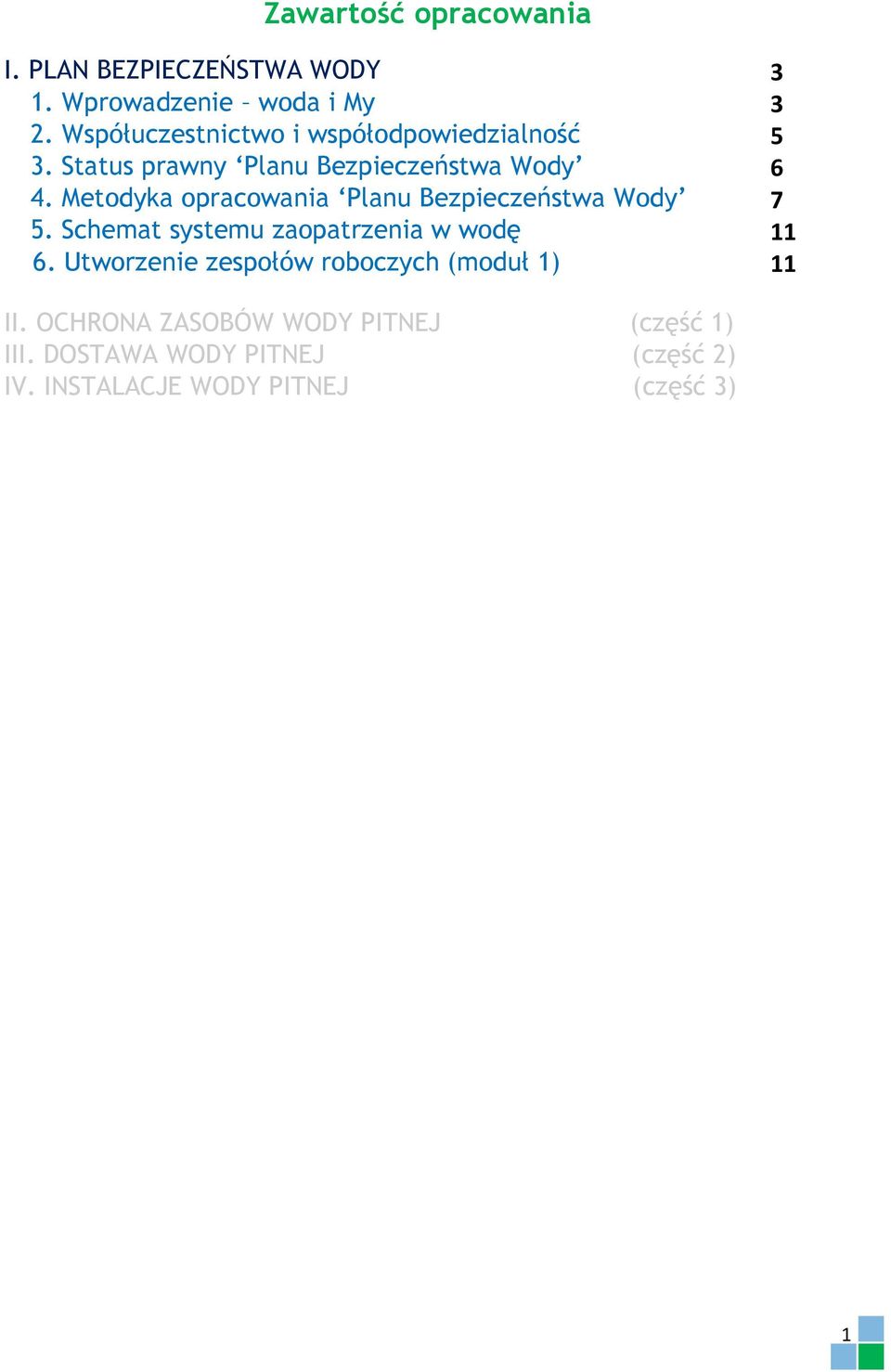 Metodyka opracowania Planu Bezpieczeństwa Wody 7 5. Schemat systemu zaopatrzenia w wodę 11 6.