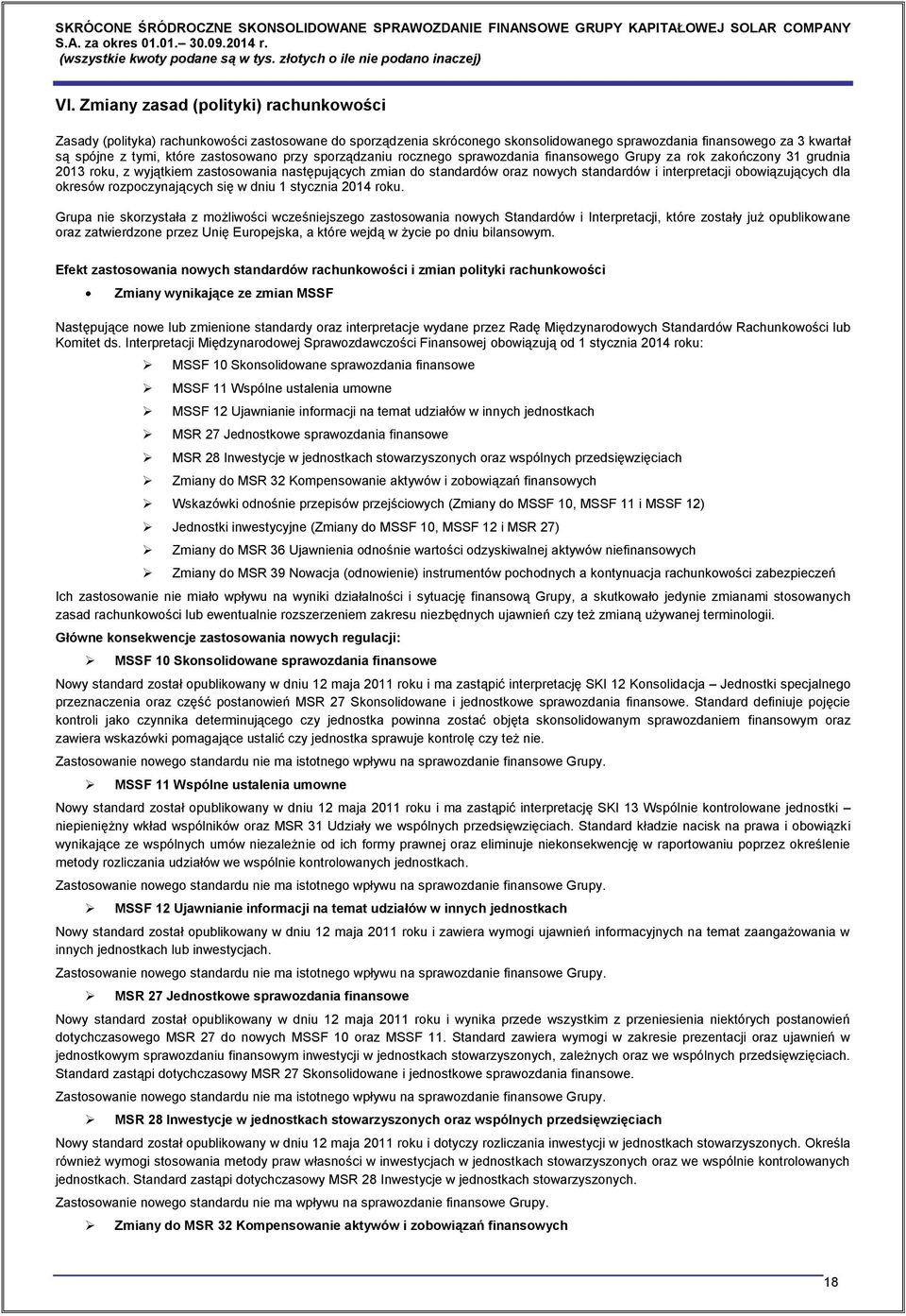 przy sporządzaniu rocznego sprawozdania finansowego Grupy za rok zakończony 31 grudnia 2013 roku, z wyjątkiem zastosowania następujących zmian do standardów oraz nowych standardów i interpretacji