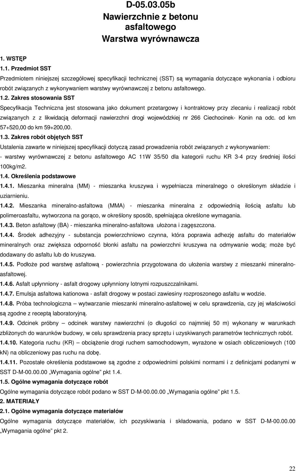 1. Przedmiot SST Przedmiotem niniejszej szczegółowej specyfikacji technicznej (SST) są wymagania dotyczące wykonania i odbioru robót związanych z wykonywaniem warstwy wyrównawczej z betonu