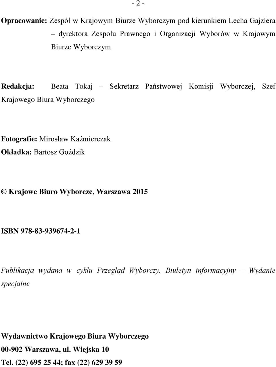 Kaźmierczak Okładka: Bartosz Goździk Krajowe Biuro Wyborcze, Warszawa 2015 ISBN 978-83-939674-2-1 Publikacja wydana w cyklu Przegląd Wyborczy.