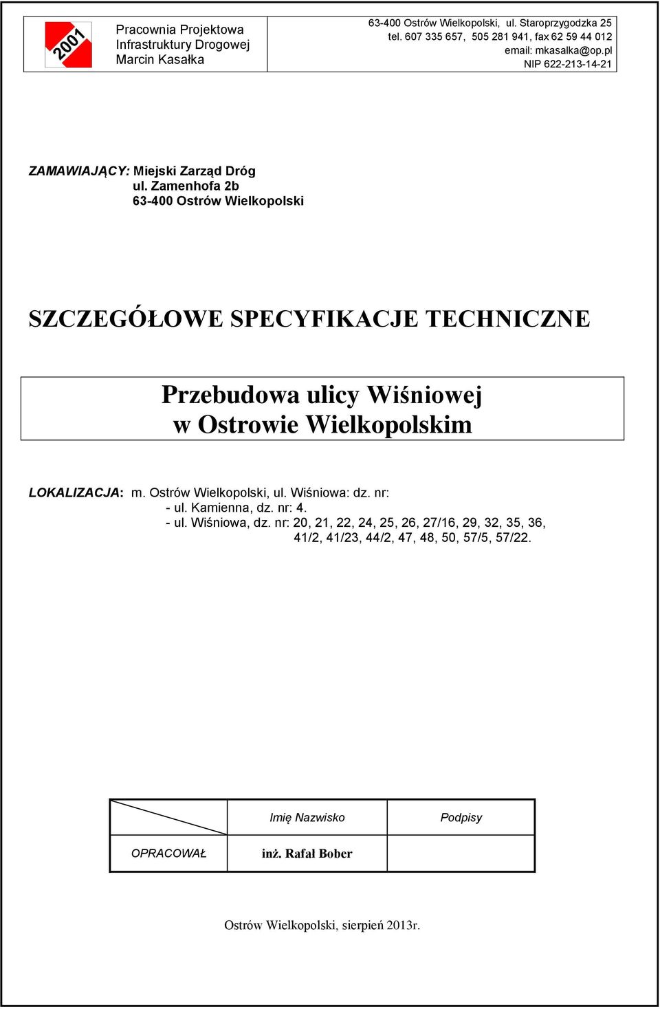 Zamenhofa 2b 63-400 Ostrów Wielkopolski SZCZEGÓŁOWE SPECYFIKACJE TECHNICZNE Przebudowa ulicy Wiśniowej w Ostrowie Wielkopolskim LOKALIZACJA: m.