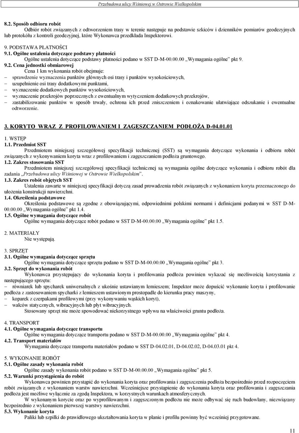 9.2. Cena jednostki obmiarowej Cena 1 km wykonania robót obejmuje: sprawdzenie wyznaczenia punktów głównych osi trasy i punktów wysokościowych, uzupełnienie osi trasy dodatkowymi punktami,