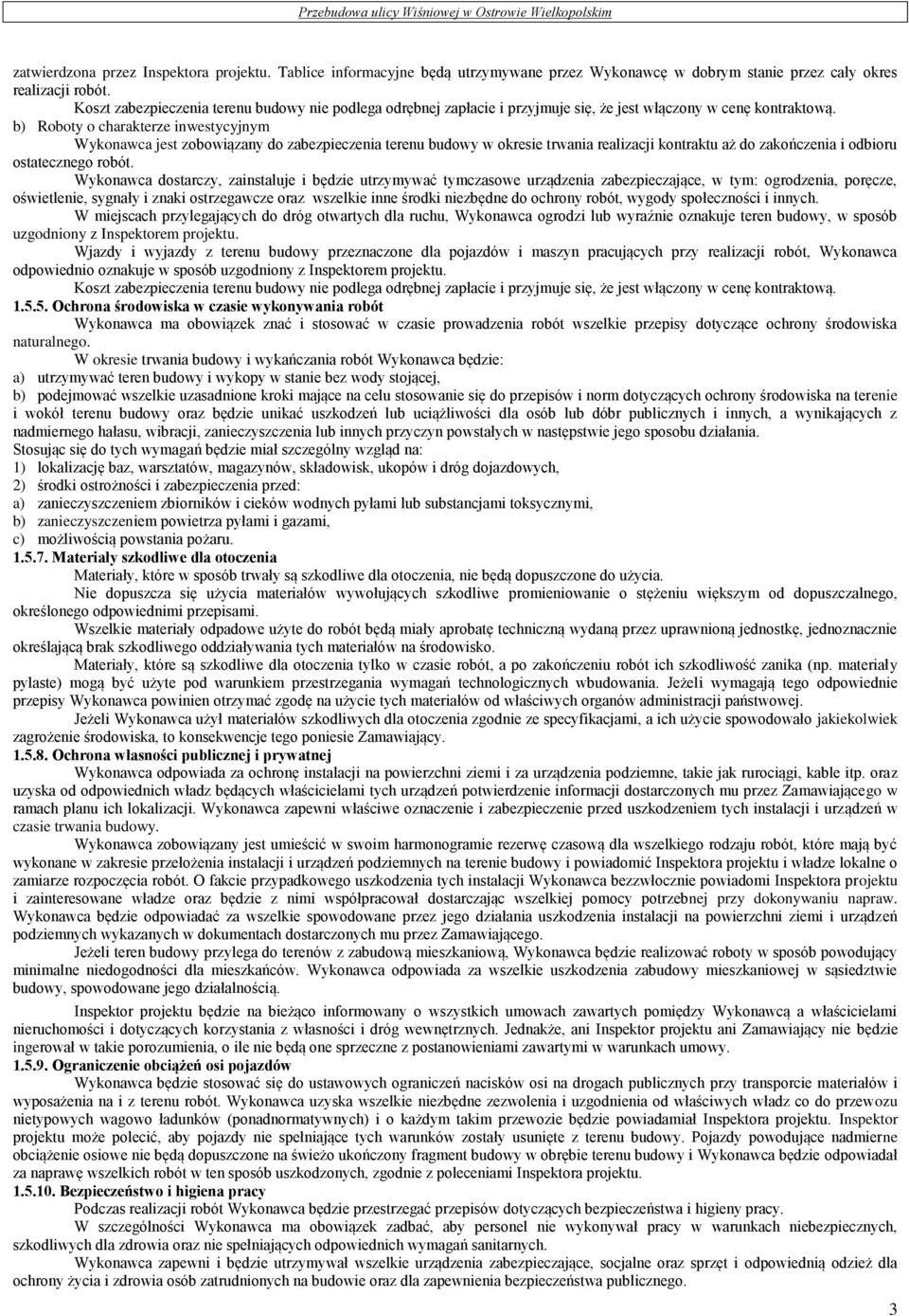 b) Roboty o charakterze inwestycyjnym Wykonawca jest zobowiązany do zabezpieczenia terenu budowy w okresie trwania realizacji kontraktu aż do zakończenia i odbioru ostatecznego robót.