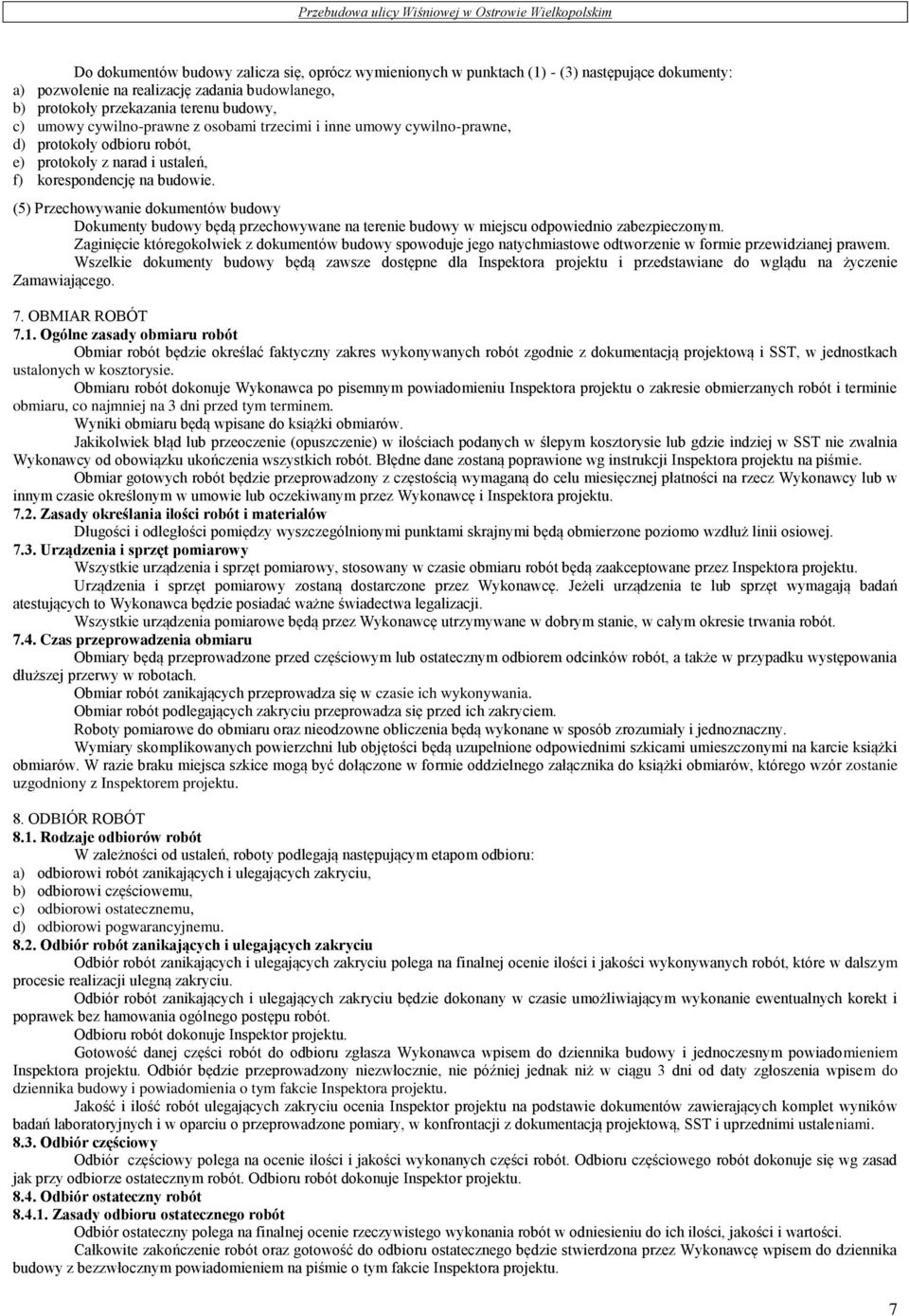 (5) Przechowywanie dokumentów budowy Dokumenty budowy będą przechowywane na terenie budowy w miejscu odpowiednio zabezpieczonym.