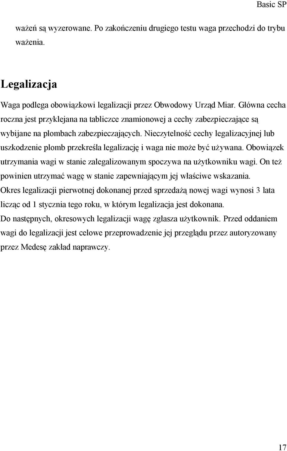 Nieczytelność cechy legalizacyjnej lub uszkodzenie plomb przekreśla legalizację i waga nie może być używana. Obowiązek utrzymania wagi w stanie zalegalizowanym spoczywa na użytkowniku wagi.