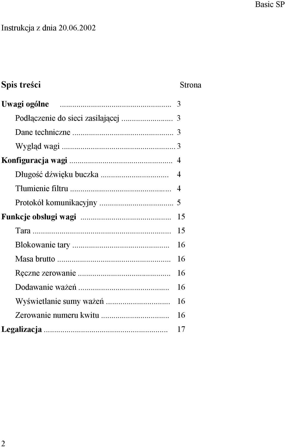 .. 4 Protokół komunikacyjny... 5 Funkcje obsługi wagi... 15 Tara... 15 Blokowanie tary... 16 Masa brutto.