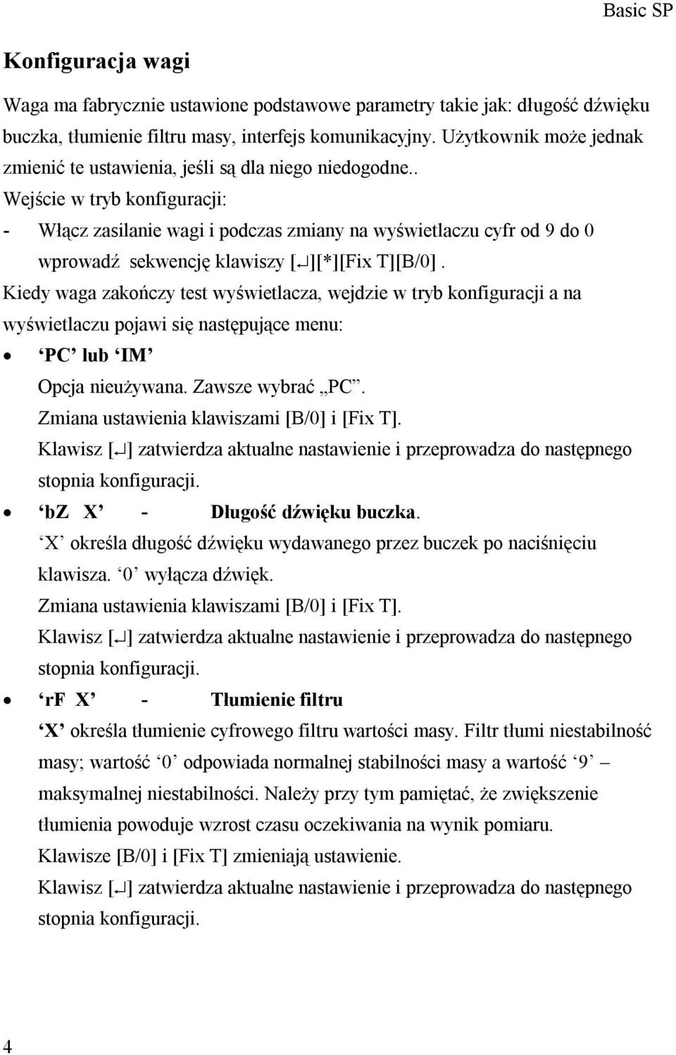 . Wejście w tryb konfiguracji: - Włącz zasilanie wagi i podczas zmiany na wyświetlaczu cyfr od 9 do 0 wprowadź sekwencję klawiszy [ ][*][Fix T][B/0].