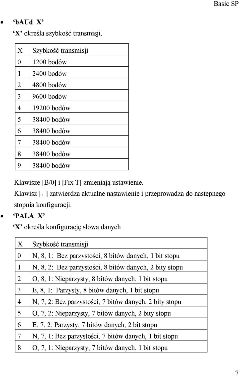 ustawienie. Klawisz [ ] zatwierdza aktualne nastawienie i przeprowadza do następnego stopnia konfiguracji.