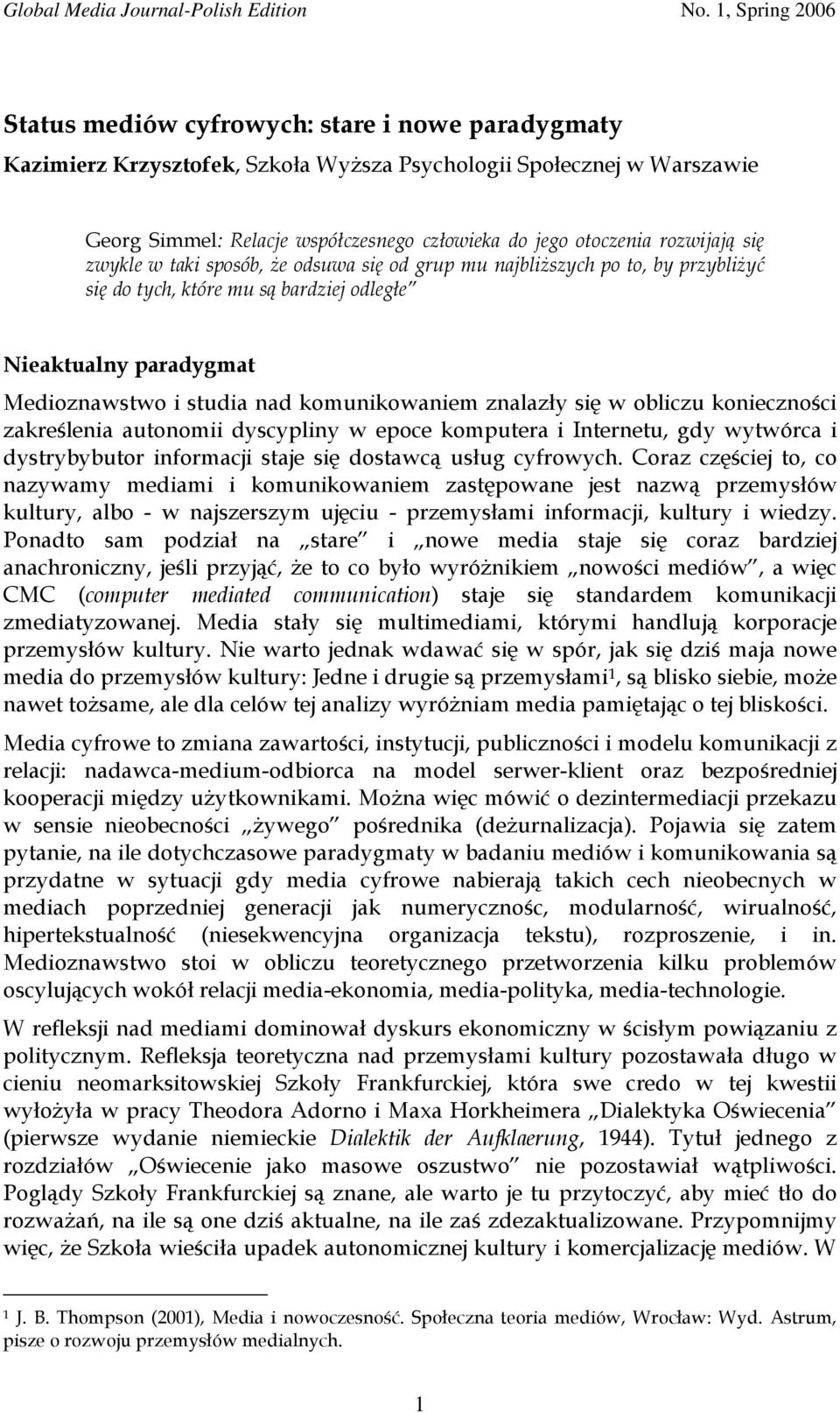 się w obliczu konieczności zakreślenia autonomii dyscypliny w epoce komputera i Internetu, gdy wytwórca i dystrybybutor informacji staje się dostawcą usług cyfrowych.