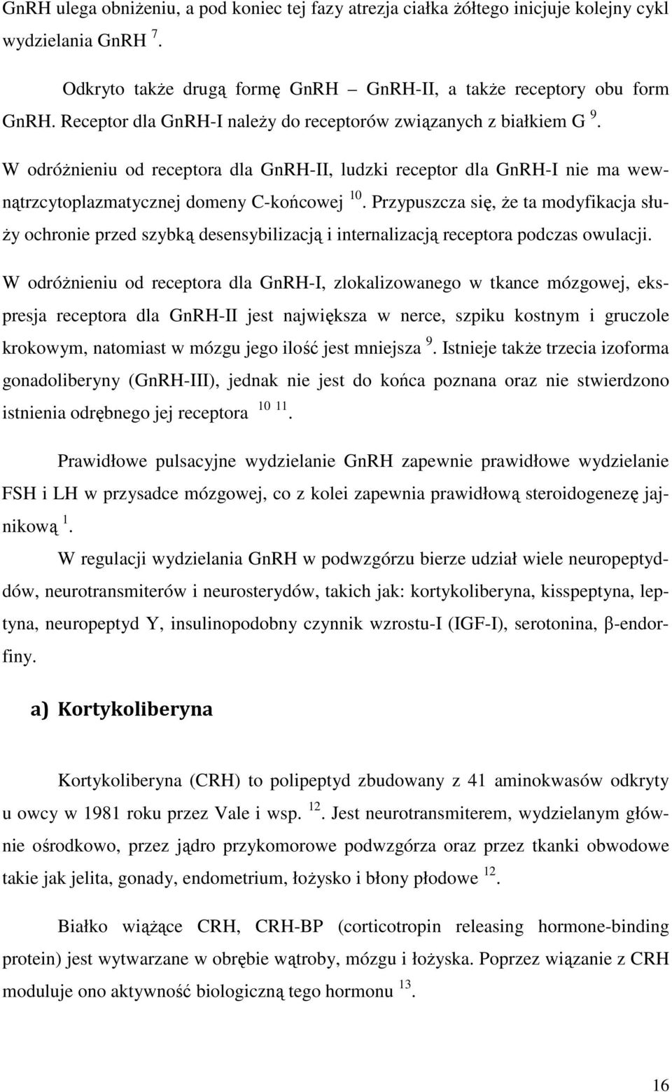 Przypuszcza się, że ta modyfikacja służy ochronie przed szybką desensybilizacją i internalizacją receptora podczas owulacji.