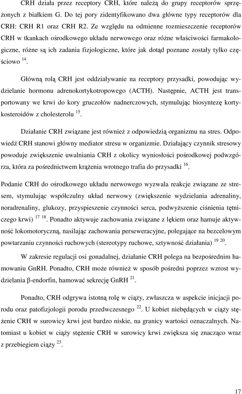 zostały tylko częściowo 14. Główną rolą CRH jest oddziaływanie na receptory przysadki, powodując wydzielanie hormonu adrenokortykotropowego (ACTH).