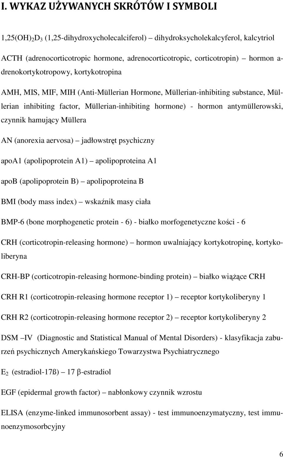 czynnik hamujący Müllera AN (anorexia aervosa) jadłowstręt psychiczny apoa1 (apolipoprotein A1) apolipoproteina A1 apob (apolipoprotein B) apolipoproteina B BMI (body mass index) wskaźnik masy ciała