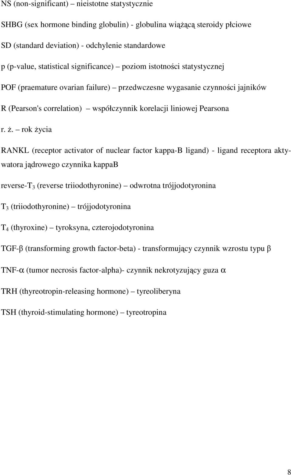 rok życia RANKL (receptor activator of nuclear factor kappa-b ligand) - ligand receptora aktywatora jądrowego czynnika kappab reverse-t 3 (reverse triiodothyronine) odwrotna trójjodotyronina T 3