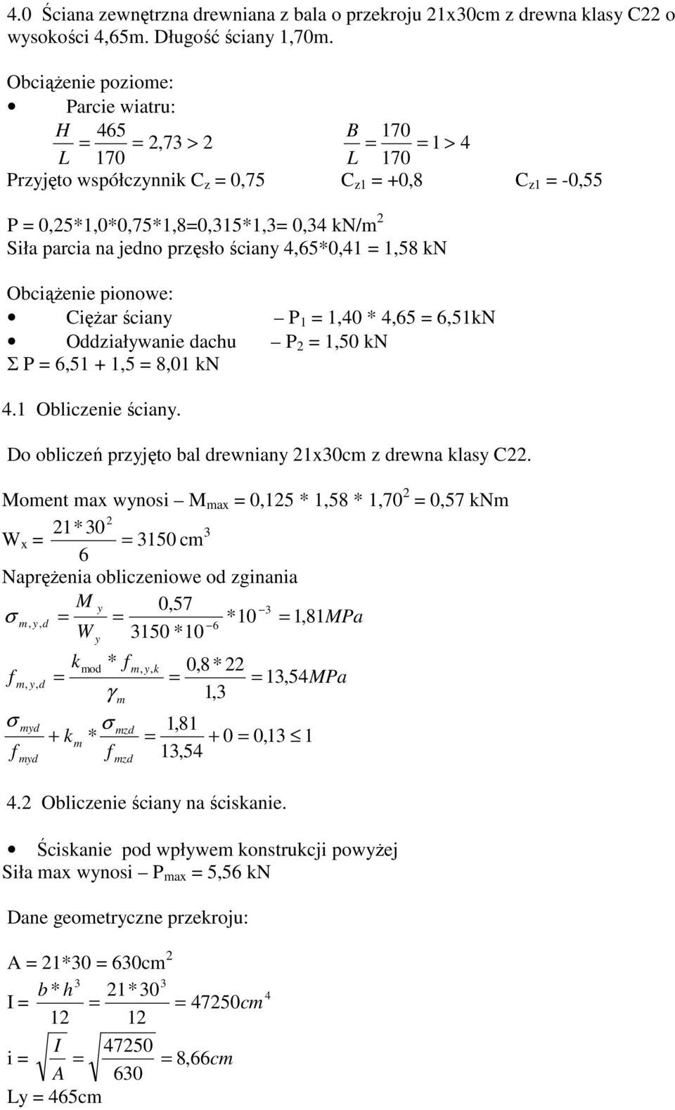 ObciąŜenie pionowe: CięŜar ścian P 1 1,0,5,51kN Oziałwanie achu P 1,50 kn Σ P,51 + 1,5 8,01 kn.1 Obliczenie ścian. Do obliczeń przjęto bal rewnian 1x0c z rewna klas C.