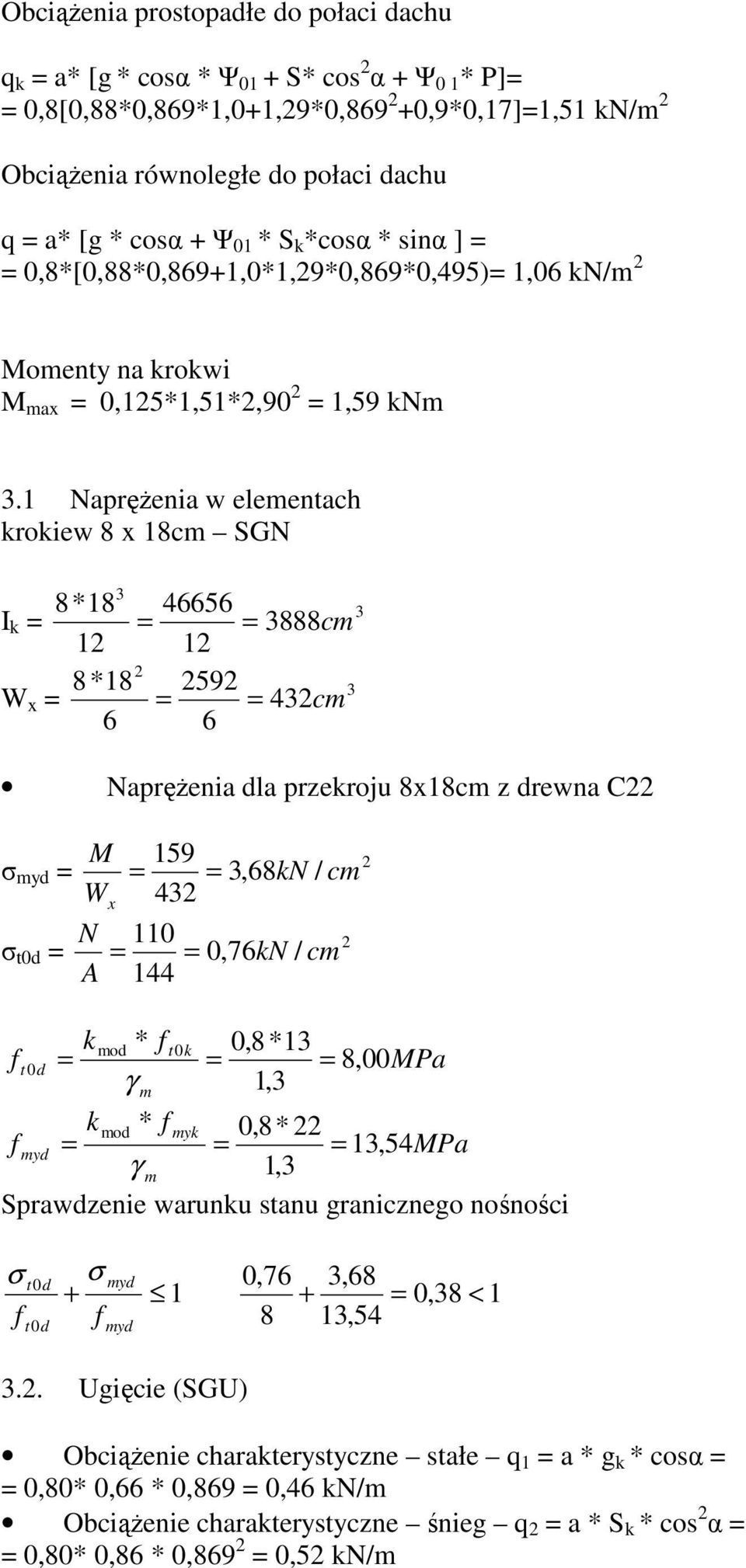 1 NapręŜenia w eleentach krokiew 8 x 18c SGN 818 5 I k 888c 1 1 818 59 W x c NapręŜenia la przekroju 8x18c z rewna C Wx N t0 A 159 110 1,8kN / c 0,7kN / c k o t 0 k 0,81 t0 8,