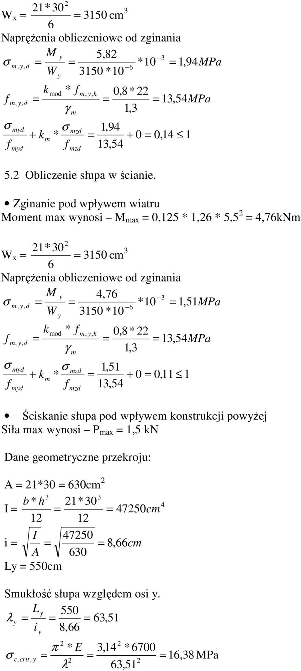 Zginanie po wpłwe wiatru oent ax wnosi ax 0,15 1, 5,5,7kN 10 W x 150 c NapręŜenia obliczeniowe o zginania,7,, 10 1, 51Pa W 150 10 ko,, k