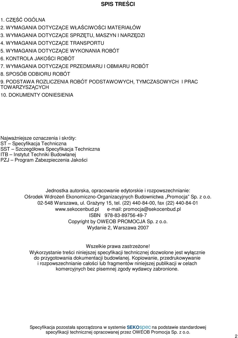 DOKUMENTY ODNIESIENIA NajwaŜniejsze oznaczenia i skróty: ST Specyfikacja Techniczna SST Szczegółowa Specyfikacja Techniczna ITB Instytut Techniki Budowlanej PZJ Program Zabezpieczenia Jakości